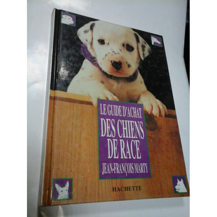 LE GUIDE D'ACHAT DES CHIENS DE RACE - JEAN-FRANCOIS MARTY LE GUIDE D'ACHAT DES CHIENS DE RACE - JEAN-FRANCOIS MARTY